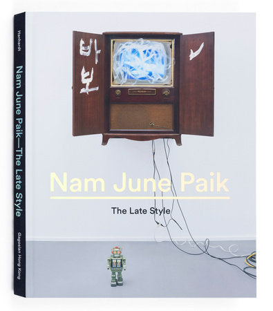 Nam June Paik: The Late Style